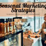 Seasonal Marketing Strategies for Coffee Shops: Boost your Sales!